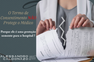 O termo de consentimento hospitalar NÃO protege o médico Porque ele é uma proteção somente para o hospital ?