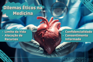 Dilemas éticos na medicina - Limite da Vida - Alocação de Recursos - Confidencialidade - Consentimento Informado