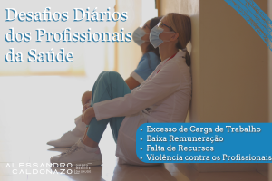 Artigo abordado os Desafios Diários dos Profissionais da Saúde. - Excesso de Carga de Trabalho - Baixa remuneração - Falta de recursos - Violência contra os profissionais Artigo abordado pelo Dr. Alessandro Caldonazo, advogado especialista em Direito Médico e da Saúde