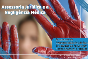Assessoria Jurídica e Negligência Médica - Aconselhamento Jurídico - Estratégias de Prevenção - Estatísticas de Responsabilidade Médica - Dr. Alessandro Caldonazo, advogado especialista em Direito Médico e da Saúde em Campinas, SP