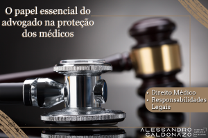 O papel essencial do advogado na proteção dos médicos - Responsabilidades Legais do profissional da saúde - negligência Médica - Direito Médico - Dr. Alessandro Caldonazo, advogado especialista em Direito Médico e da Saúde