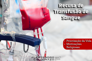 Recusa de Transfusão de Sangue por Motivações Religiosas - Direito Médico e da Saúde - Direito do paciente - Motivações Religiosas - Prioridade da Vida - Testemunha de Jeová - Dr. Alessandro Caldonazo, advogado especialista em Defesa Médica em Campinas, SP