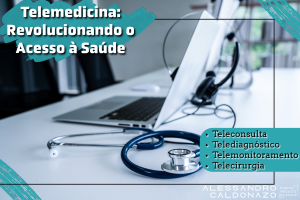 Telemedicina: Revolucionando o acesso à saúde - Telemedicina - Telediagnóstico - Teleconsulta - Telecirurgia - Dr. Alessandro Caldonazo, advogado especialista em Direito Médico e da Saúde
