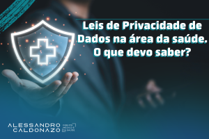 Leis de Privacidade de Dados na área da saúde. O que devo saber - Direito Médico e da Saúde - Consentimento Informado - Médicos, clínicas e hospitais - Prontuário do médico ou do paciente? - Dano moral e material - Proteção dos dados sensíveis dos pacientes Dr. Alessandro Caldonazo, advogado em Campinas especialista na Defesa de médicos e profissionais da saúde em processos judiciais e administrativos. Direito Médico e da Saúde