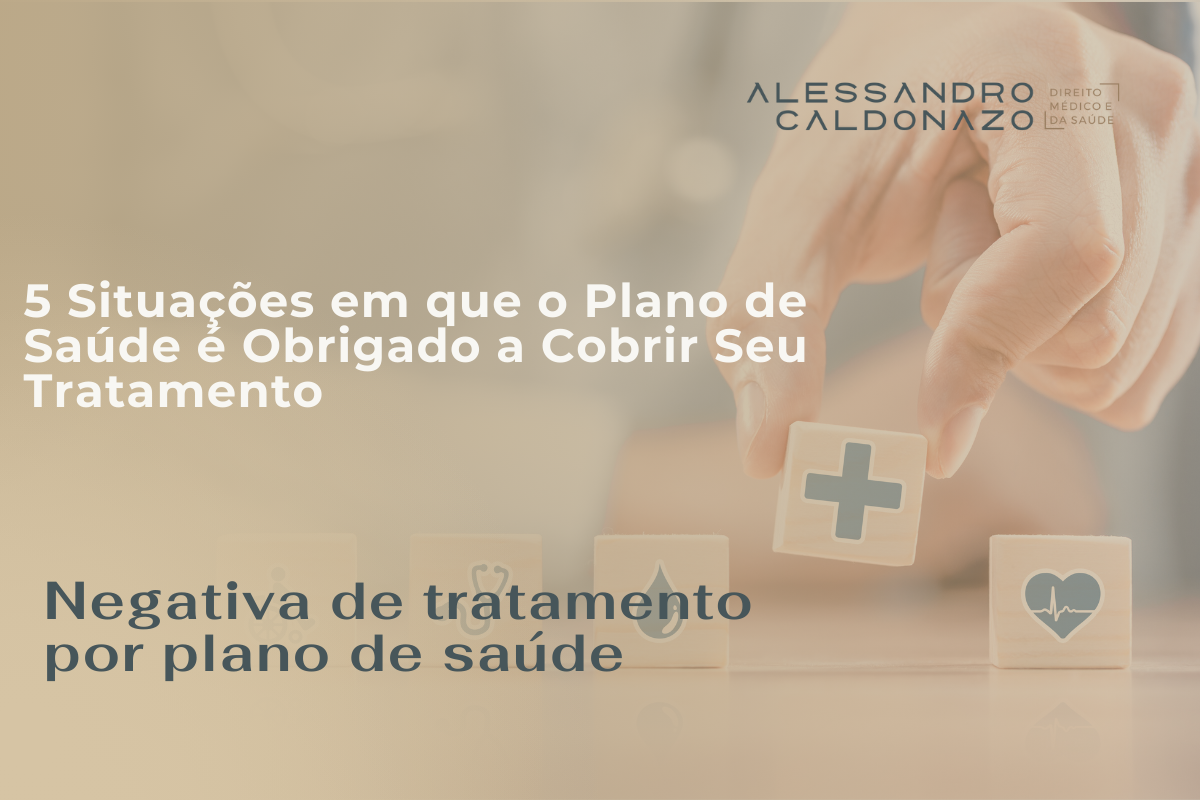 5 Situações em que o Plano de Saúde é Obrigado a Cobrir Seu Tratamento - negativa de tratamento por plano de saúde - advogado contra planos de saúde em campinas