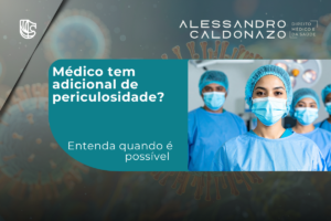 O médico tem direito a adicional de periculosidade? - Dr. Alessandro Caldonazo Advogado especialista em Direito Médico e da Saúde Campinas, SP