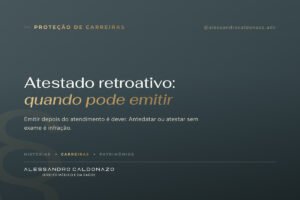 Atestado retroativo: quando o médico pode emitir, segundo a Resolução CFM 2.381/2024